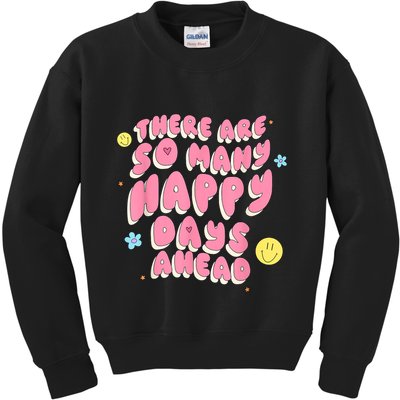 There Are So Many Happy Days Ahead Kids Sweatshirt