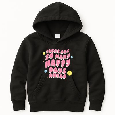 There Are So Many Happy Days Ahead Kids Hoodie