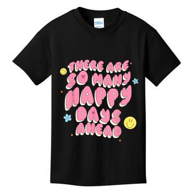 There Are So Many Happy Days Ahead Kids T-Shirt