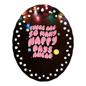 There Are So Many Happy Days Ahead Ceramic Oval Ornament