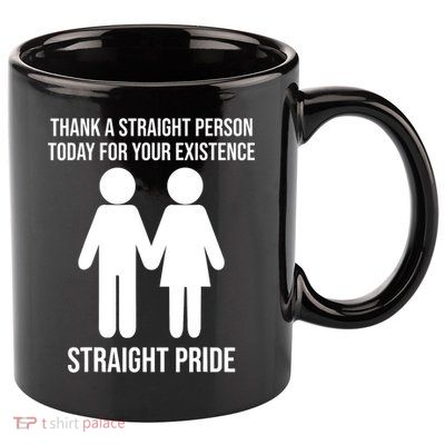 Thank A Straight Person Today For Your Existence Straight 11oz C Handle Ceramic Mug