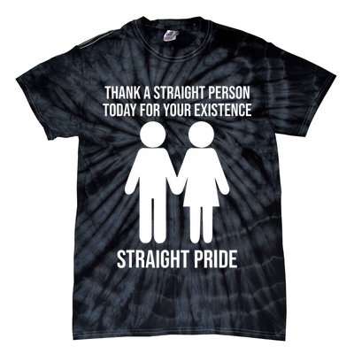 Thank A Straight Person Today For Your Existence Straight Tie-Dye T-Shirt