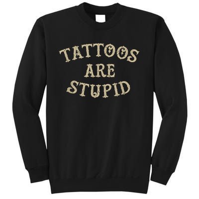 Tattoos Are Stupid Funny Sarcastic Tattoo Sweatshirt