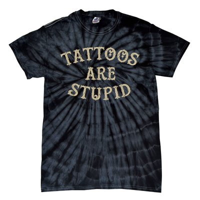 Tattoos Are Stupid Funny Sarcastic Tattoo Tie-Dye T-Shirt