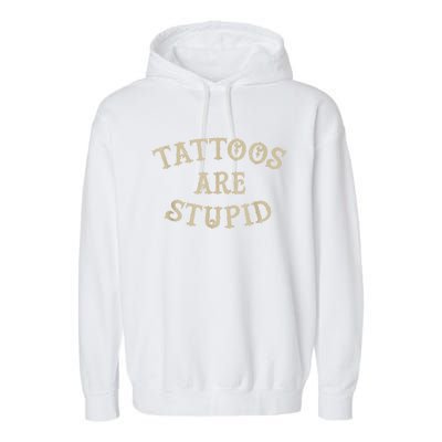 Tattoos Are Stupid Funny Sarcastic Tattoo Garment-Dyed Fleece Hoodie