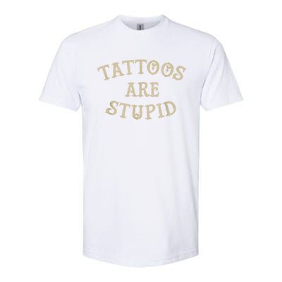 Tattoos Are Stupid Funny Sarcastic Tattoo Softstyle CVC T-Shirt