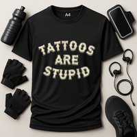 Tattoos Are Stupid Sarcastic Ink Addict Tattooed Cooling Performance Crew T-Shirt