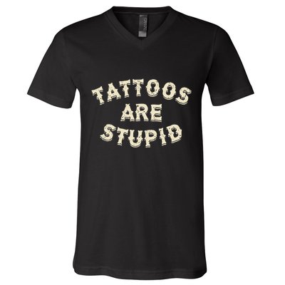 Tattoos Are Stupid Sarcastic Ink Addict Tattooed V-Neck T-Shirt