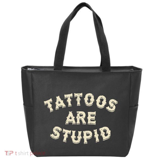 Tattoos Are Stupid Sarcastic Ink Addict Tattooed Zip Tote Bag