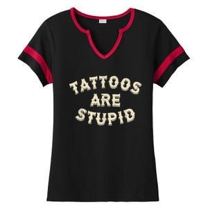 Tattoos Are Stupid Sarcastic Ink Addict Tattooed Ladies Halftime Notch Neck Tee