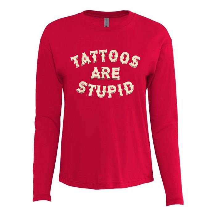 Tattoos Are Stupid Sarcastic Ink Addict Tattooed Womens Cotton Relaxed Long Sleeve T-Shirt