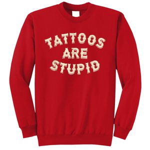 Tattoos Are Stupid Sarcastic Ink Addict Tattooed Sweatshirt