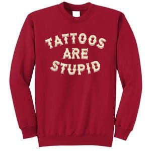 Tattoos Are Stupid Sarcastic Ink Addict Tattooed Tall Sweatshirt