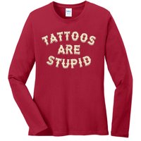 Tattoos Are Stupid Sarcastic Ink Addict Tattooed Ladies Long Sleeve Shirt