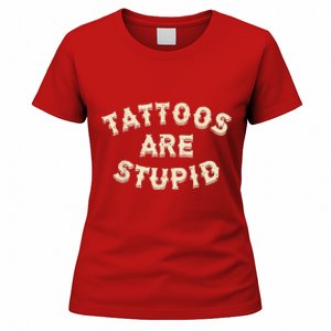 Tattoos Are Stupid Sarcastic Ink Addict Tattooed Women's T-Shirt