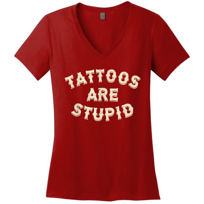 Tattoos Are Stupid Sarcastic Ink Addict Tattooed Women's V-Neck T-Shirt