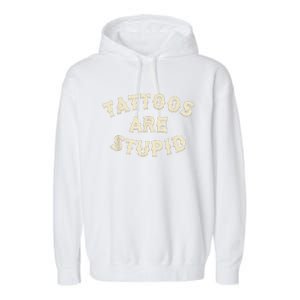 Tattoos Are Stupid Sarcastic Ink Addict Tattooed Garment-Dyed Fleece Hoodie