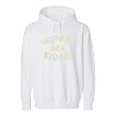 Tattoos Are Stupid Sarcastic Ink Addict Tattooed Garment-Dyed Fleece Hoodie