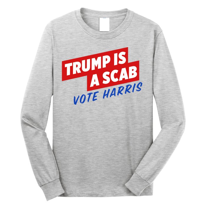 Trump A Scab Funny Vote Harris Uaw Long Sleeve Shirt