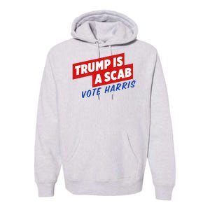 Trump A Scab Funny Vote Harris Uaw Premium Hoodie