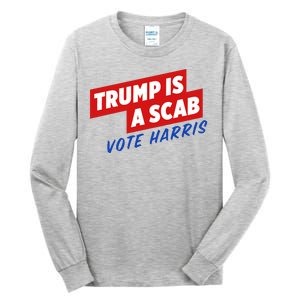 Trump A Scab Funny Vote Harris Uaw Tall Long Sleeve T-Shirt