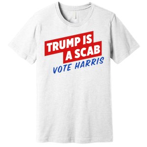 Trump A Scab Funny Vote Harris Uaw Premium T-Shirt