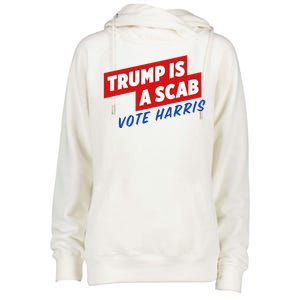 Trump A Scab Funny Vote Harris Uaw Womens Funnel Neck Pullover Hood