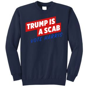 Trump A Scab Funny Vote Harris Uaw Tall Sweatshirt