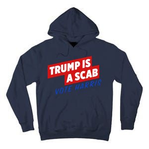 Trump A Scab Funny Vote Harris Uaw Tall Hoodie