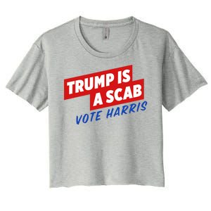 Trump A Scab Funny Vote Harris Uaw Women's Crop Top Tee