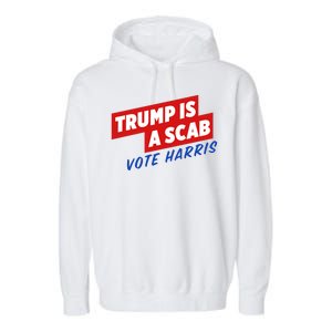 Trump A Scab Funny Vote Harris Uaw Garment-Dyed Fleece Hoodie