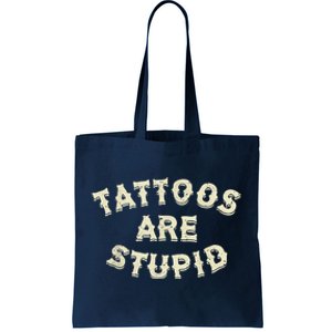 Tattoos Are Stupid Tote Bag