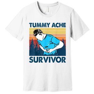 Tummy Ache Survivor Design Is Funny Tummy Ache Quote Premium T-Shirt