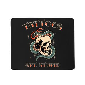 Tattoos Are Stupid Tattoo Artist Mousepad