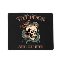 Tattoos Are Stupid Tattoo Artist Mousepad