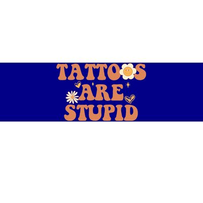 Tattoos Are Stupid Sarcastic Ink Addict Tattooed Groovy Bumper Sticker