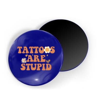 Tattoos Are Stupid Sarcastic Ink Addict Tattooed Groovy Magnet