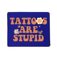 Tattoos Are Stupid Sarcastic Ink Addict Tattooed Groovy Mousepad