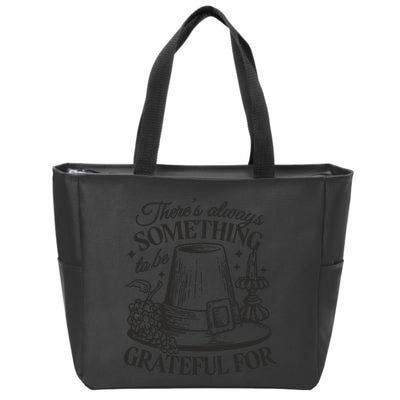 There's Always Something To Be Grateful For Thanksgiving Zip Tote Bag