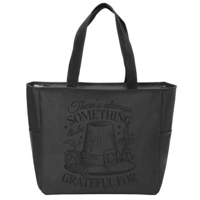 There's Always Something To Be Grateful For Thanksgiving Zip Tote Bag