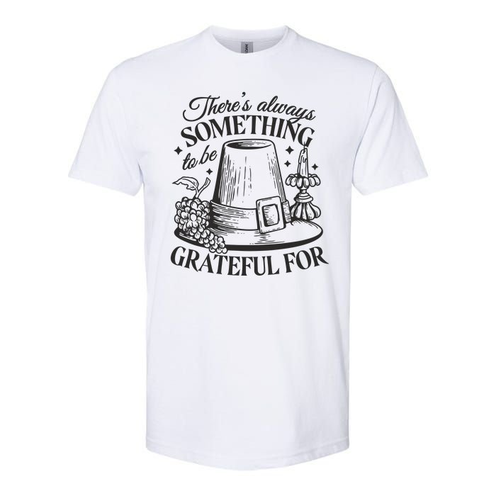 There's Always Something To Be Grateful For Thanksgiving Softstyle CVC T-Shirt