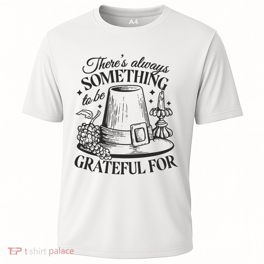 There's Always Something To Be Grateful For Thanksgiving Cooling Performance Crew T-Shirt