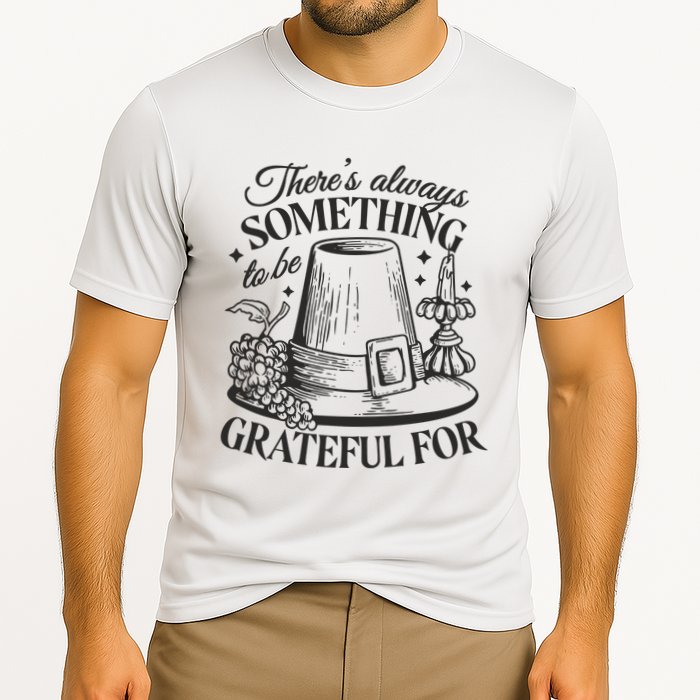 There's Always Something To Be Grateful For Thanksgiving Performance Shirt