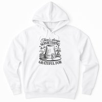 There's Always Something To Be Grateful For Thanksgiving Hoodie