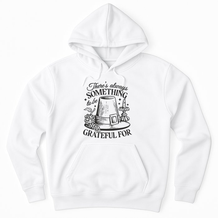 There's Always Something To Be Grateful For Thanksgiving Hoodie