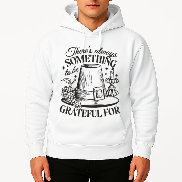 There's Always Something To Be Grateful For Thanksgiving Hoodie