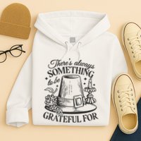 There's Always Something To Be Grateful For Thanksgiving Hoodie