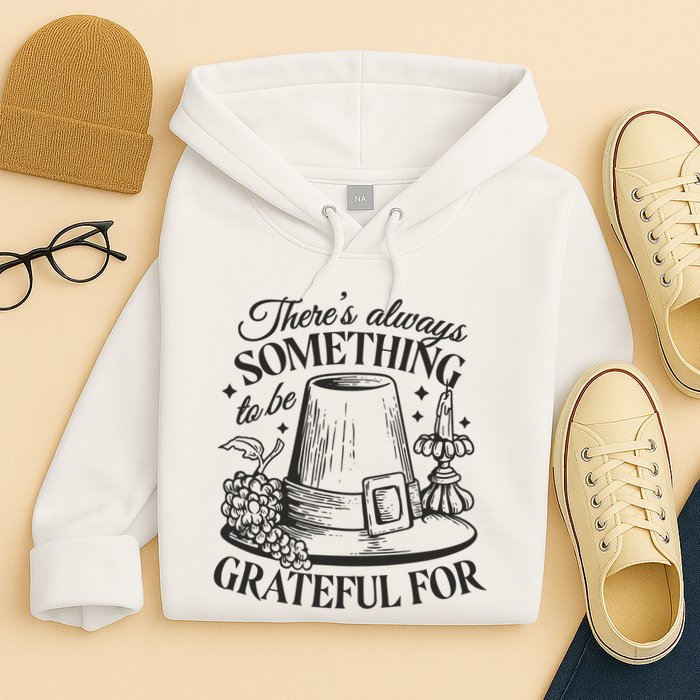 There's Always Something To Be Grateful For Thanksgiving Hoodie