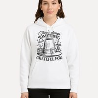 There's Always Something To Be Grateful For Thanksgiving Hoodie