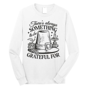 There's Always Something To Be Grateful For Thanksgiving Long Sleeve Shirt